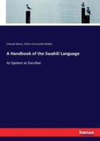 A Handbook of the Swahili Language:As Spoken at Zanzibar