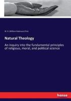 Natural Theology:An inquiry into the fundamental principles of religious, moral, and political science