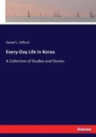 Every-Day Life in Korea:A Collection of Studies and Stories