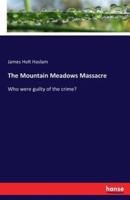 The Mountain Meadows Massacre  :Who were guilty of the crime?
