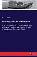 Christenthum und Maurerthum:oder Der Kampf der kirchlichen Reaktion gegen das religiöse Bewusstsein der Zeit und gegen den Freimaurerbund