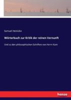 Wörterbuch zur Kritik der reinen Vernunft:Und zu den philosophischen Schriften von Herrn Kant