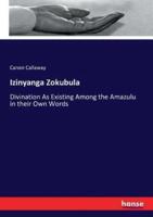 Izinyanga Zokubula:Divination As Existing Among the Amazulu in their Own Words