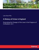 A History of Crime in England:Illustrating the Changes of the Laws in the Progress of Civilisation, Vol. I