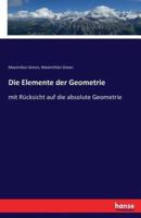 Die Elemente der Geometrie :mit Rücksicht auf die absolute Geometrie
