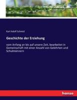 Geschichte der Erziehung :vom Anfang an bis auf unsere Zeit, bearbeitet in Gemeinschaft mit einer Anzahl von Gelehrten und Schulmännern