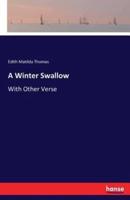 A Winter Swallow:With Other Verse