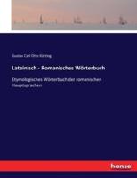 Lateinisch - Romanisches Wörterbuch:Etymologisches Wörterbuch der romanischen Hauptsprachen