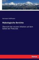 Mykologische Berichte :Übersicht der neusten Arbeiten auf dem Gebiet der Pilzkunde