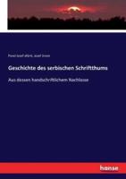 Geschichte des serbischen Schriftthums:Aus dessen handschriftlichem Nachlasse