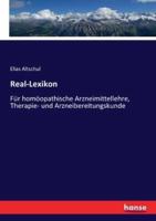 Real-Lexikon:Für homöopathische Arzneimittellehre, Therapie- und Arzneibereitungskunde