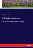D. Wilhelm Julius Mann, :Ein deutsch-amerikanischer Theologe