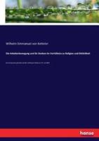 Die Arbeiterbewegung und ihr Streben im Verhältniss zu Religion und Sittlichkeit :Eine Ansprache gehalten auf der Liebfrauen-Haide am 25. Juli 1869