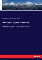 How to run engines and boilers:With a new section on water-tube boilers