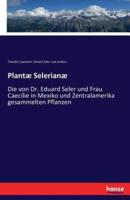 Plantæ Selerianæ :Die von Dr. Eduard Seler und Frau Caecilie in Mexiko und Zentralamerika gesammelten Pflanzen