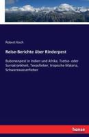 Reise-Berichte über Rinderpest :Bubonenpest in Indien und Afrika, Tsetse- oder Surrakrankheit, Texasfieber, tropische Malaria, Schwarzwasserfieber