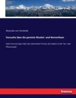 Versuche über die gereizte Muskel- und Nervenfaser :nebst Vermutungen über den chemischen Prozess des Lebens in der Tier- und Pflanzenwelt