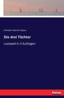 Die drei Töchter:Lustspiel in 3 Aufzügen