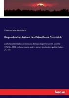 Biographisches Lexicon des Kaiserthums Österreich:enthaltend die Lebensskizzen der denkwürdigen Personen, welche 1750 bis 1850 im Kaiserstaate und in seinen Kronländern gelebt haben - 24. Teil