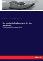 Der heutige Volksglaube und das alte Heidentum:Mit Bezug auf Norddeutschland