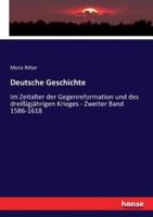 Deutsche Geschichte:Im Zeitalter der Gegenreformation und des dreißigjährigen Krieges - Zweiter Band 1586-1618