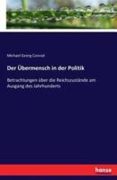 Der Übermensch in der Politik:Betrachtungen über die Reichszustände am Ausgang des Jahrhunderts