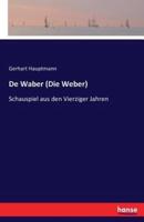 De Waber (Die Weber):Schauspiel aus den Vierziger Jahren