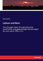 Latium und Rom:Forschungen über ihre gemeinsame Geschichte und gegenseitige Beziehungen bis zum Jahre 338 v. Chr