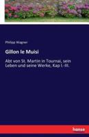 Gillon le Muisi:Abt von St. Martin in Tournai, sein Leben und seine Werke, Kap I.-III.