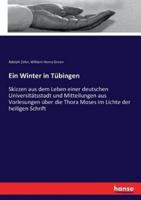 Ein Winter in Tübingen:Skizzen aus dem Leben einer deutschen Universitätsstadt und Mitteilungen aus Vorlesungen über die Thora Moses im Lichte der heiligen Schrift