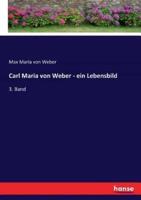 Carl Maria von Weber - ein Lebensbild:3. Band