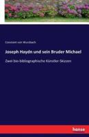 Joseph Haydn und sein Bruder Michael  :Zwei bio-bibliographische Künstler-Skizzen