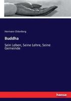 Buddha :Sein Leben, Seine Lehre, Seine Gemeinde