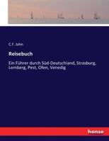 Reisebuch :Ein Führer durch Süd-Deutschland, Strasburg, Lemberg, Pest, Ofen, Venedig