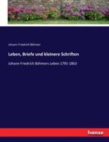 Leben, Briefe und kleinere Schriften :Johann Friedrich Böhmers Leben 1795-1863