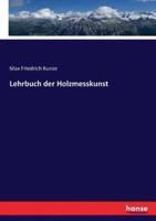 Lehrbuch der Holzmesskunst