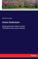 Anton Rubinstein :Biographischer Abriss nebst Charakteristik seiner Werke