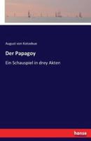 Der Papagoy  :Ein Schauspiel in drey Akten