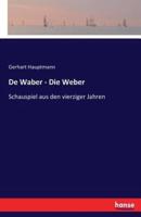 De Waber - Die Weber:Schauspiel aus den vierziger Jahren