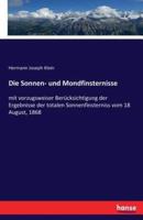 Die Sonnen- und Mondfinsternisse :mit vorzugsweiser Berücksichtigung der Ergebnisse der totalen Sonnenfinsterniss vom 18 August, 1868