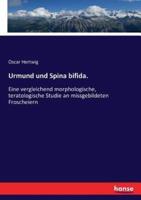Urmund und Spina bifida.:Eine vergleichend morphologische, teratologische Studie an missgebildeten Froscheiern