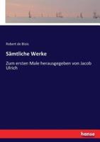 Sämtliche Werke:Zum ersten Male herausgegeben von Jacob Ulrich