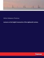 Lectures on the English humourists of the eighteenth century