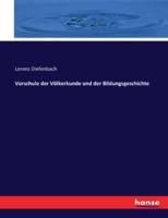 Vorschule der Völkerkunde und der Bildungsgeschichte