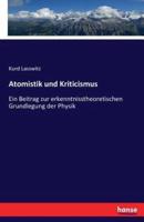 Atomistik und Kriticismus :Ein Beitrag zur erkenntnisstheoretischen Grundlegung der Physik