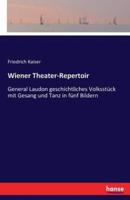 Wiener Theater-Repertoir:General Laudon geschichtliches Volksstück mit Gesang und Tanz in fünf Bildern