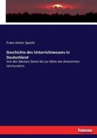 Geschichte des Unterrichtwesens in Deutschland  :Von den ältesten Zeiten bis zur Mitte des dreizehnten Jahrhunderts