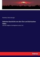 Geheime Geschichte von den Chur und Sächsischen Höfen :und den Religions-Streitigkeiten seiner Zeit