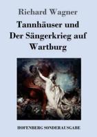 Tannhäuser und  Der Sängerkrieg auf Wartburg:Große romantische Oper in drei Akten