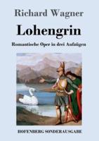 Lohengrin:Romantische Oper in drei Aufzügen